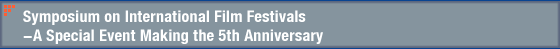 Symposium on International Film Festivals -A Special Event Making the 5th Anniversary